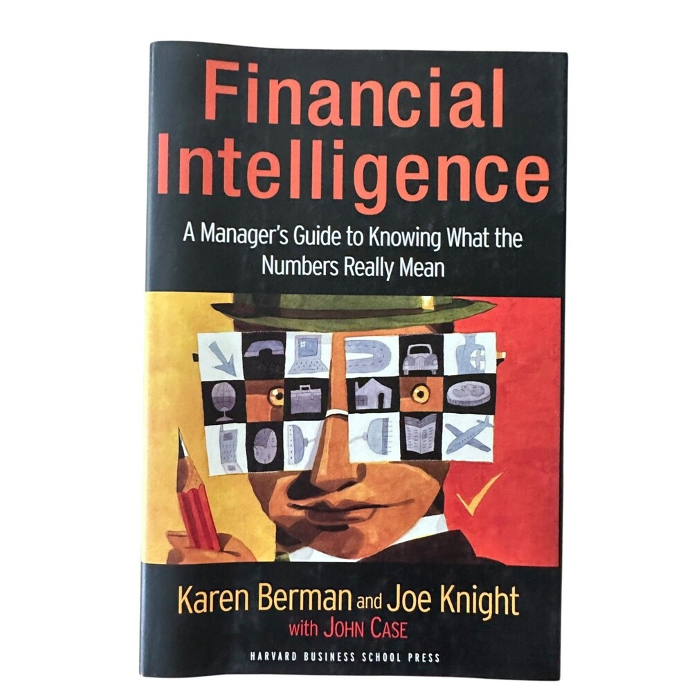 Financial Intelligence: A Manager's Guide to Knowing What the Numbers ReallyMean